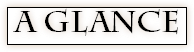 A GLANCE